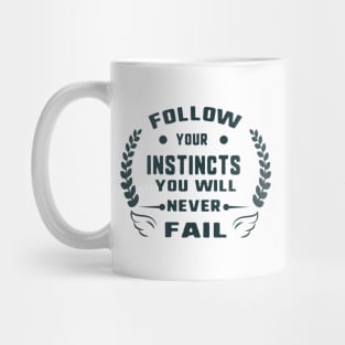 Follow your instincts you will never fail Mug